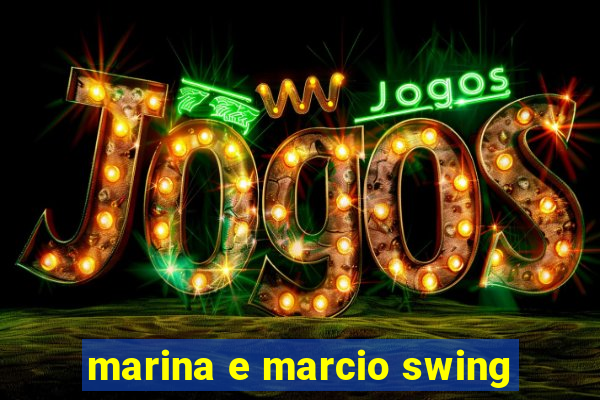 marina e marcio swing